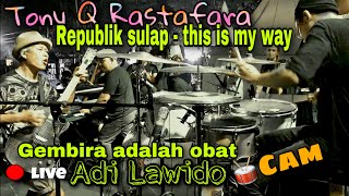 Tony Q Rastafara - Republik Sulap medley this is my way (Adi Lawido 🥁cam)
