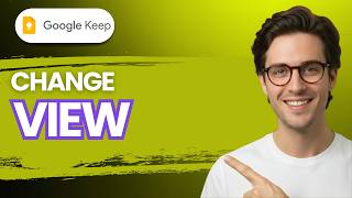 How to Change View in Google Keep [2026 Full Guide]