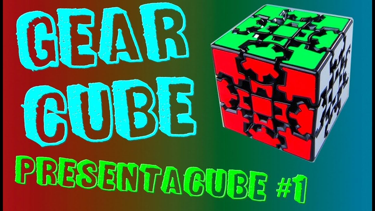 Le Gear Cube - Présentacube #1 ! 