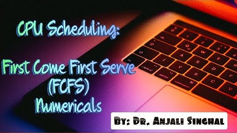 CPU Scheduling: First Come First Serve || FCFS Numericals || By Dr. Anjali Singhal