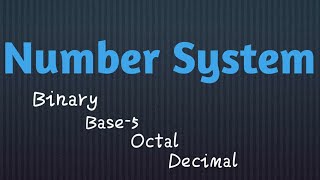 Number System | Binary |Base-5| Octal | Decimal