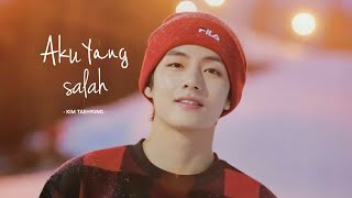 [FMV] KIM TAEHYUNG - AKU YANG SALAH