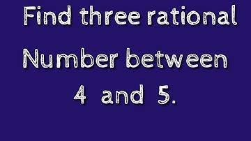 How to find three rational number between 4 and 5.shsirclasses.