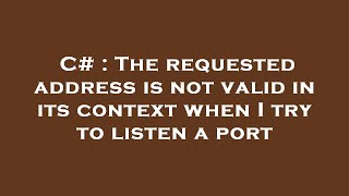 C# : The requested address is not valid in its context when I try to listen a port