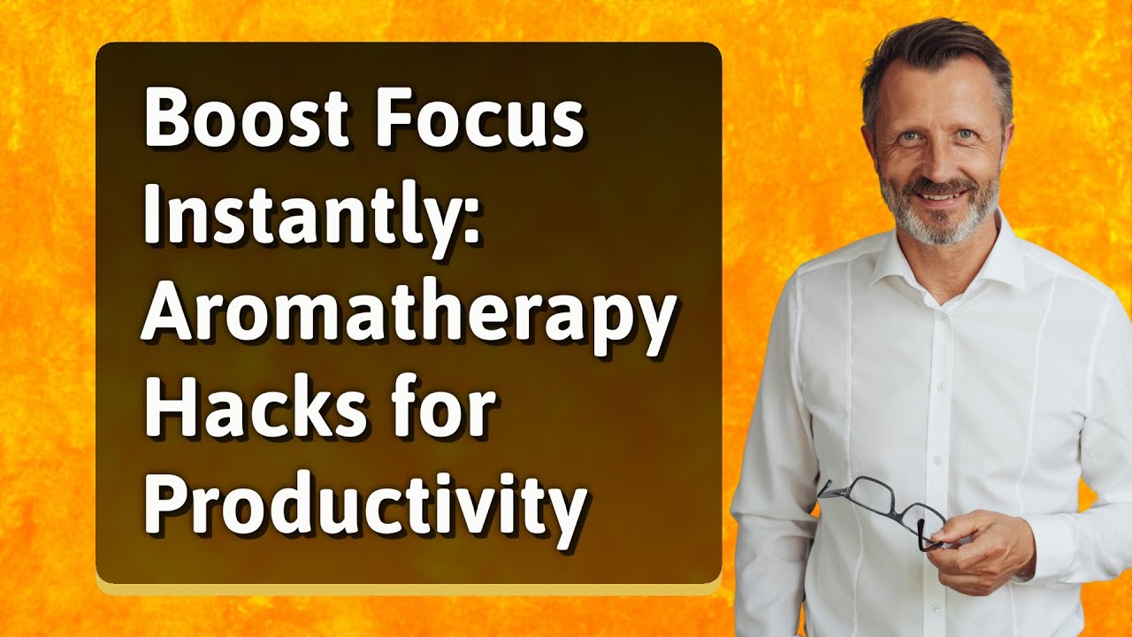 Boost Focus Instantly: Aromatherapy Hacks for Productivity