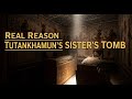 The REAL Reason Tutankhamun's Sister's Tomb Was Hidden For So Long