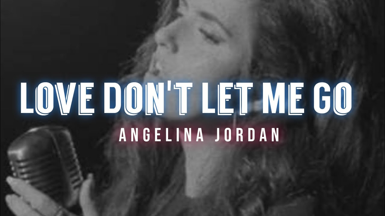 Dont mp3. Angelina Jordan - Love don't Let me go.