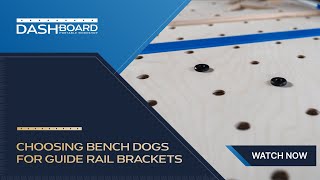 Choosing Bench Dogs for your Dash-Board® Guide Rail Brackets