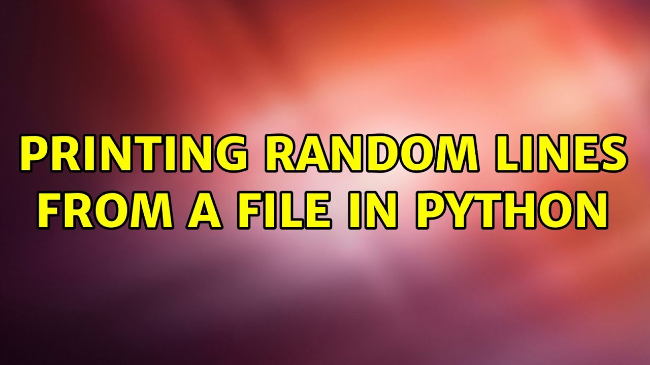 Printing random lines from a file in Python (2 Solutions!!) - YouTube