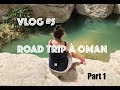 Vlog 5  le plus beau voyage de ma vie   road trip  oman  partie 1