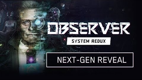 Observer : System Redux - Official  Trailer 2020 | NEXT-GEN REVEAL