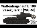 Waffenträger auf E 100 - Vasek_Terkin [WG-M]