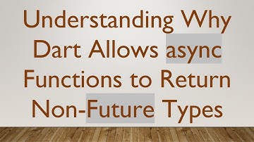Understanding Why Dart Allows async Functions to Return Non-Future Types