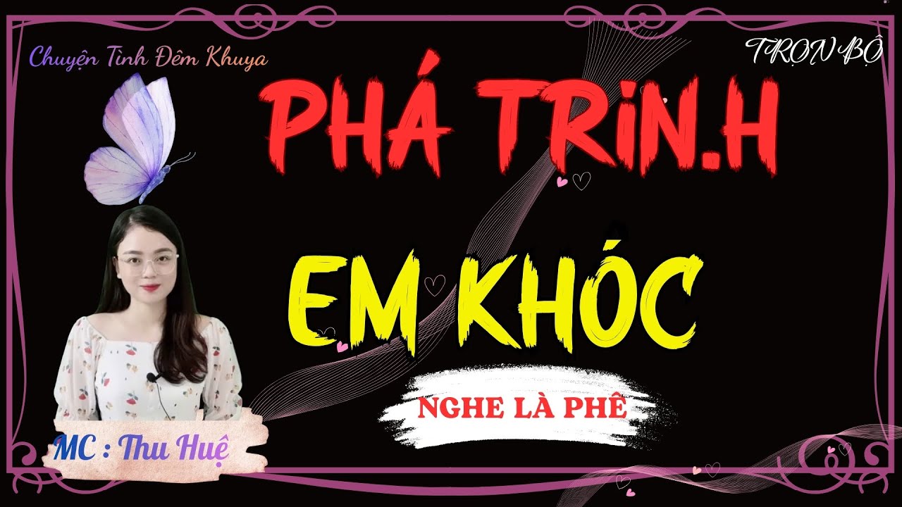 TRUYỆN TÂM SỰ THẦM KÍN NGHE CỰC SƯỚNG : PHÁ TRI.NH EM KHÓC | MC THU HUỆ