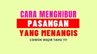 Cara Menghibur Pacar Yang Sedang Menangis