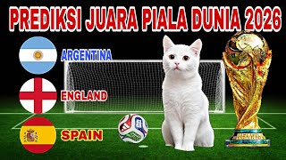 PREDIKSI JUARA PIALA DUNIA 2026 || ARGENTINA,ENGLAND,SPAIN || PREDIKSI JITU VERSI KUCING KERAMAT