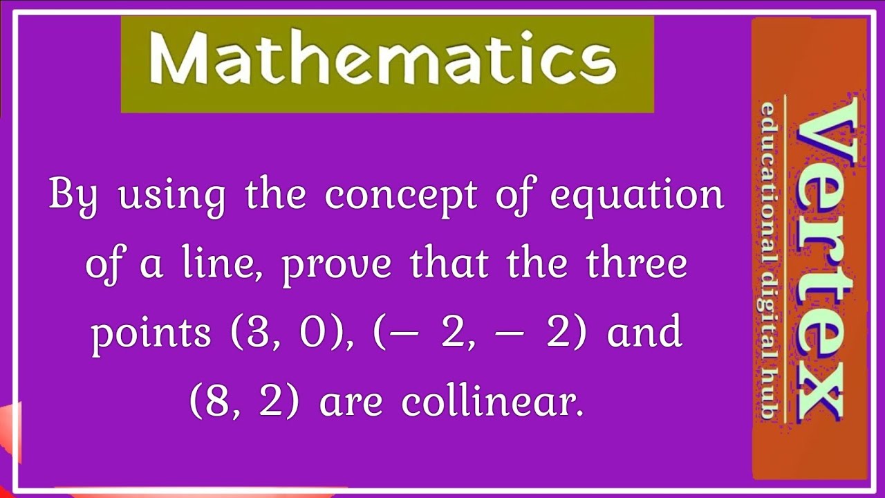 By using the concept of equation of a line, prove that the three points ...