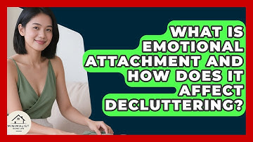 What Is Emotional Attachment And How Does It Affect Decluttering? - Minimalist Home Life