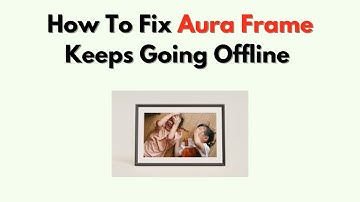 How to Fix Aura Frame Keeps Going Offline – Wi Fi Drop & Network Stability Fix