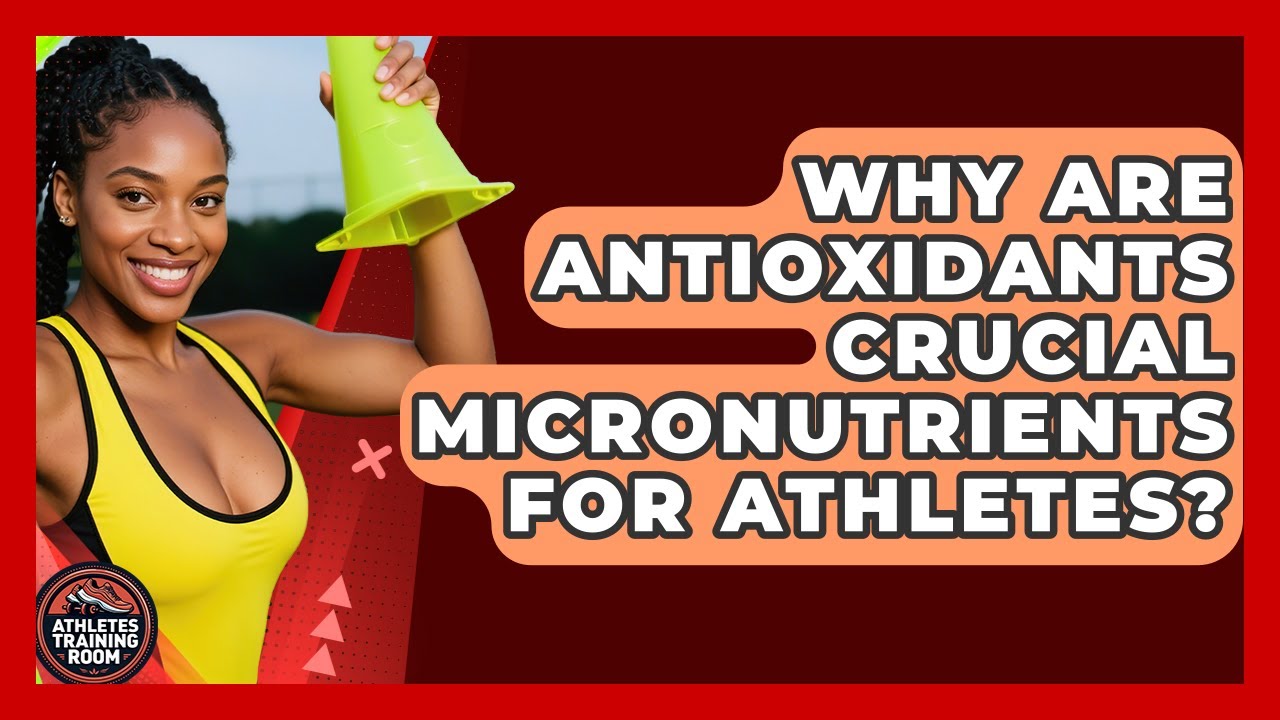 Why Are Antioxidants Crucial Micronutrients For Athletes? - Athletes Training Room