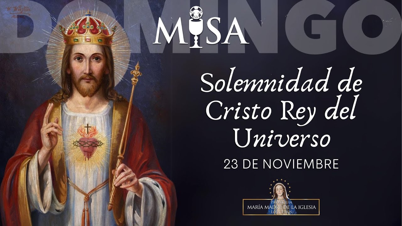 NUESTRO SEÑOR JESUCRISTO REY DEL UNIVERSO 23 DE NOVIEMBRE - YouTube