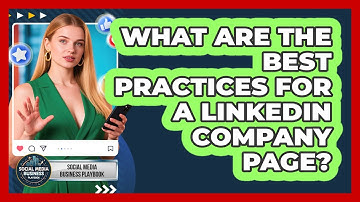 What Are The Best Practices For A LinkedIn Company Page? - Social Media Business Playbook