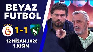 Beyaz Futbol 12 Nisan 2026 1.Kısım / Galatasaray 1-1 Kocaelispor