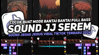 DJ SOUND JJ SEREM COCOK BUAT MODE BANTAI FULL BASS MENGKANE JEDAG JEDUG VIRAL TIKTOK TERBARU 2024