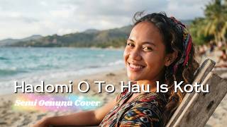 Hadomi O To Hau Is Kotu - Semi Oenunu Cover