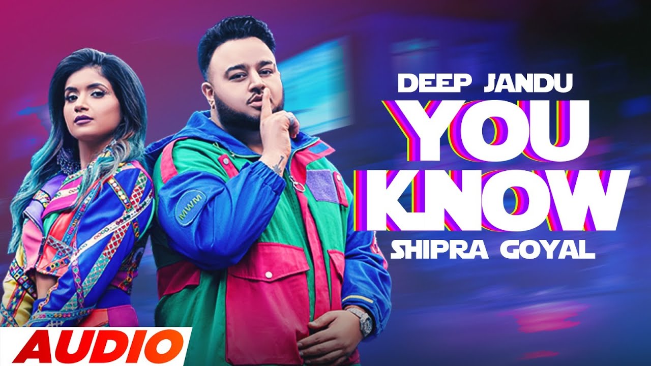You Know (Full Audio) | Deep Jandu & Shipra Goyal | Fateh Shergill | Latest Punjabi Songs 2023