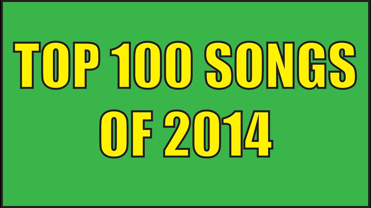 TOP 100 SONGS OF 2014 YouTube