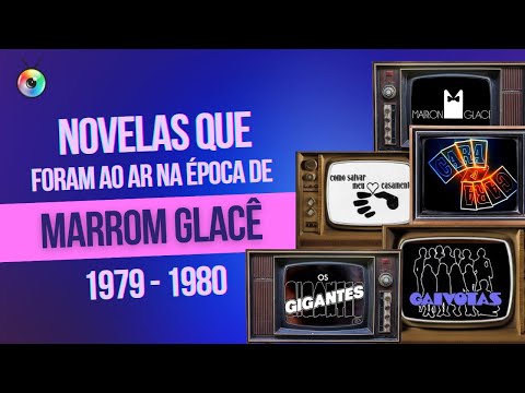 NOVELAS QUE FORAM AO AR NA ÉPOCA DE MARRON GLACÉ | CURIOSIDADES DA TV