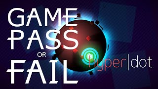 Game Pass or Fail: Hyperdot