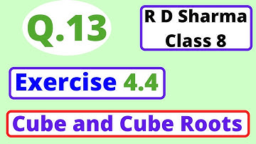 Q.13 - Exercise 4.4 - Chapter 4 Cube and Cube Roots - R D Sharma Class 8 Math Solutions