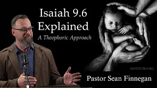 Sean Finnegan - Isaiah 9:6 Explained: A Theophoric Approach