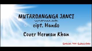 Lirik lagu Bugis MUTAROANGNGA JANCI. Cipt. Handoko Cover by Herman Khan.