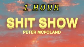 [1 HOUR 🕐 ] Peter McPoland - Shit Show (Lyrics)