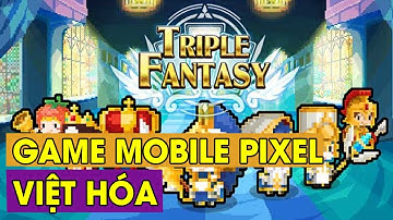 Triple Fantasy |  Game Mobile Pixel Việt Hóa Cực Cuốn