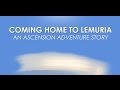 Coming Home To Lemuria: An Ascension Adventure Story 