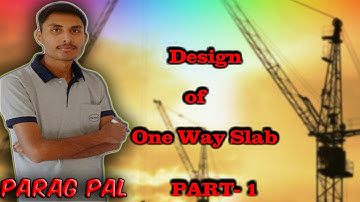 Design of one way slab Part - 1 by PARAG KAMLAKAR PAL