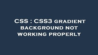 CSS : CSS3 gradient background not working properly