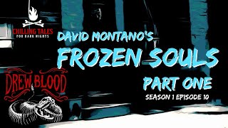 'Frozen Souls: Part One' D.J. Montano Creepypasta 💀 S1E10 DREW BLOOD Dark Tales Podcast