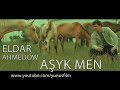 ⭐ ELDAR AHMEDOW ⭐ AŞYK MEN / ПРЕМЬЕРА 2019 / ⭐