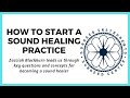 How To Become A Sound Healer. Starting A Sound Healing Practice.