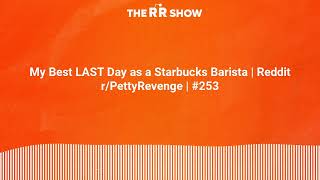 My Best LAST Day as a Starbucks Barista | Reddit r/PettyRevenge | #253 | The RR Show