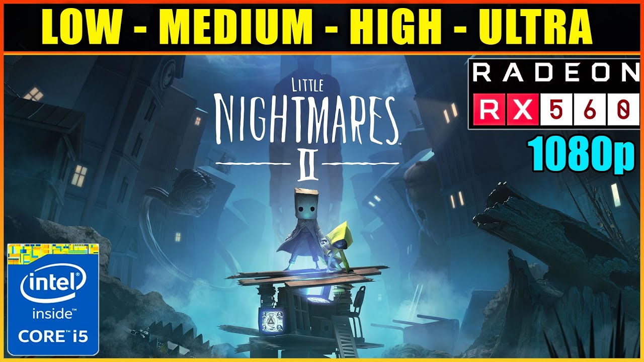 Little Nightmares II | RX560 4GB + I5-2400 | Low, Med, High, Ultra | 1080p | 60fps