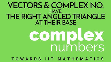 3. Complex numbers & Vectors are connected by the Mighty Right Angled Triangle