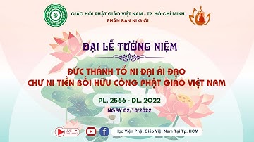 ĐẠI LỄ TƯỞNG NIỆM ĐỨC THÁNH TỔ NI ÁI ĐẠO CHƯ NI TIỀN BỐI HỮU CÔNG PHẬT GIÁO VIỆT NAM  ngày 1-10-2022