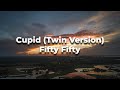 Cupid  twin version   fifty fifty  lyrics