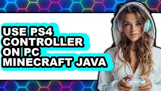 How to Use PS4 Controller on PC Minecraft Java (Updated 2025)